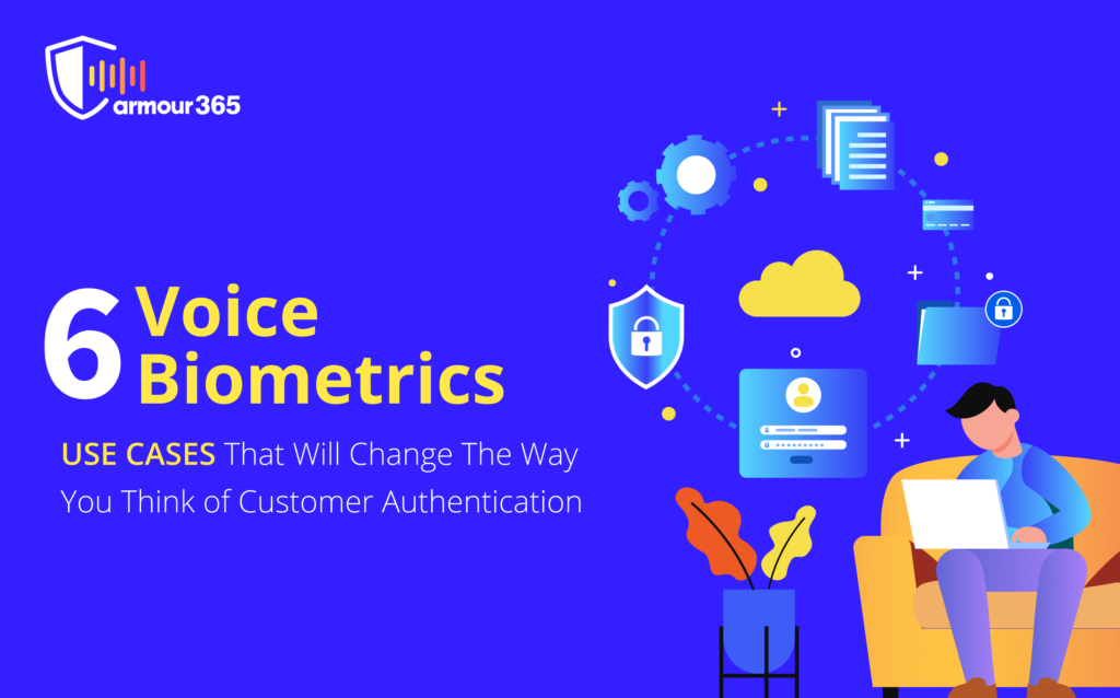 6 Voice Biometrics Use Cases That Will Change The Way You Think Of