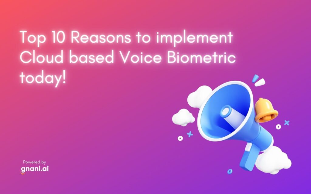 Top 10 Reasons to implement Cloud based Voice Biometric today! - Voice