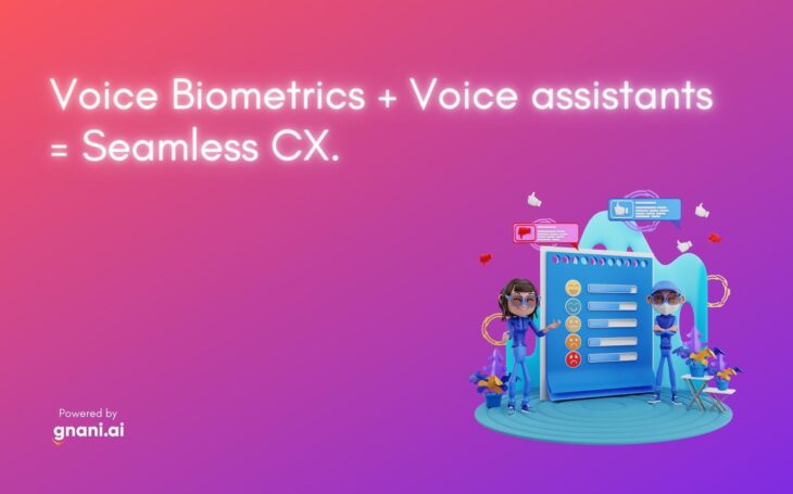 Voice Biometrics + Voice assistants = Seamless CX.
