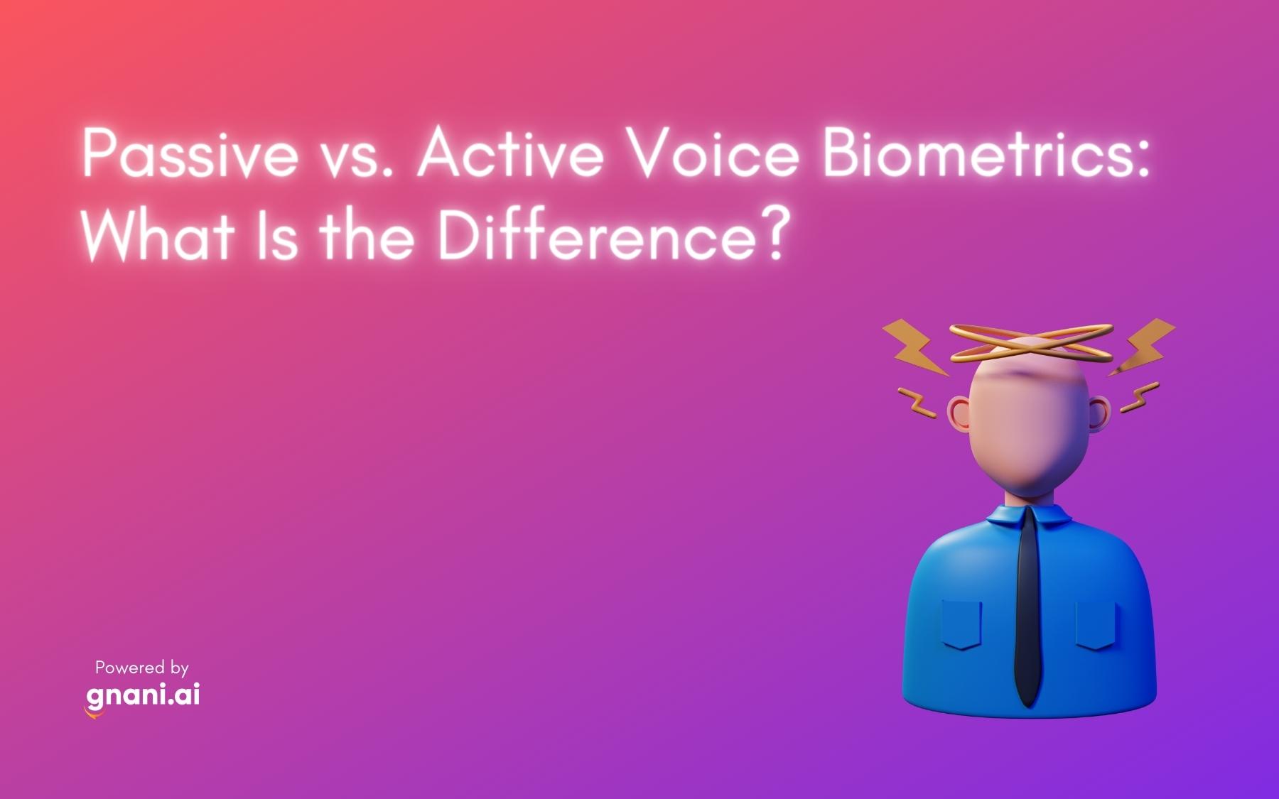 Passive Vs Active Voice Biometrics What Is The Difference Voice 